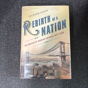 Rebirth of a Nation: The making of Modern America, 1877-1920 by: Jackson Lears